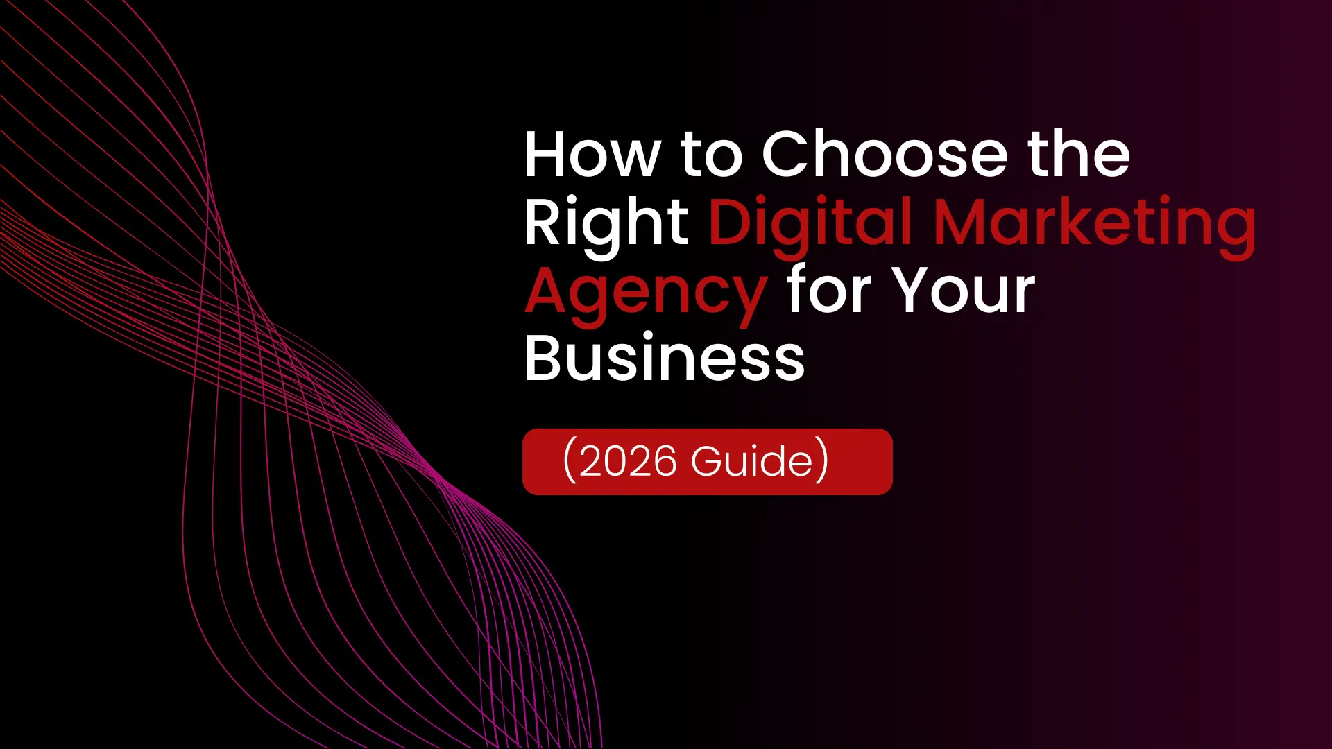 How to Choose the Right Digital Marketing Agency for Your Business (2026 Best Guide)