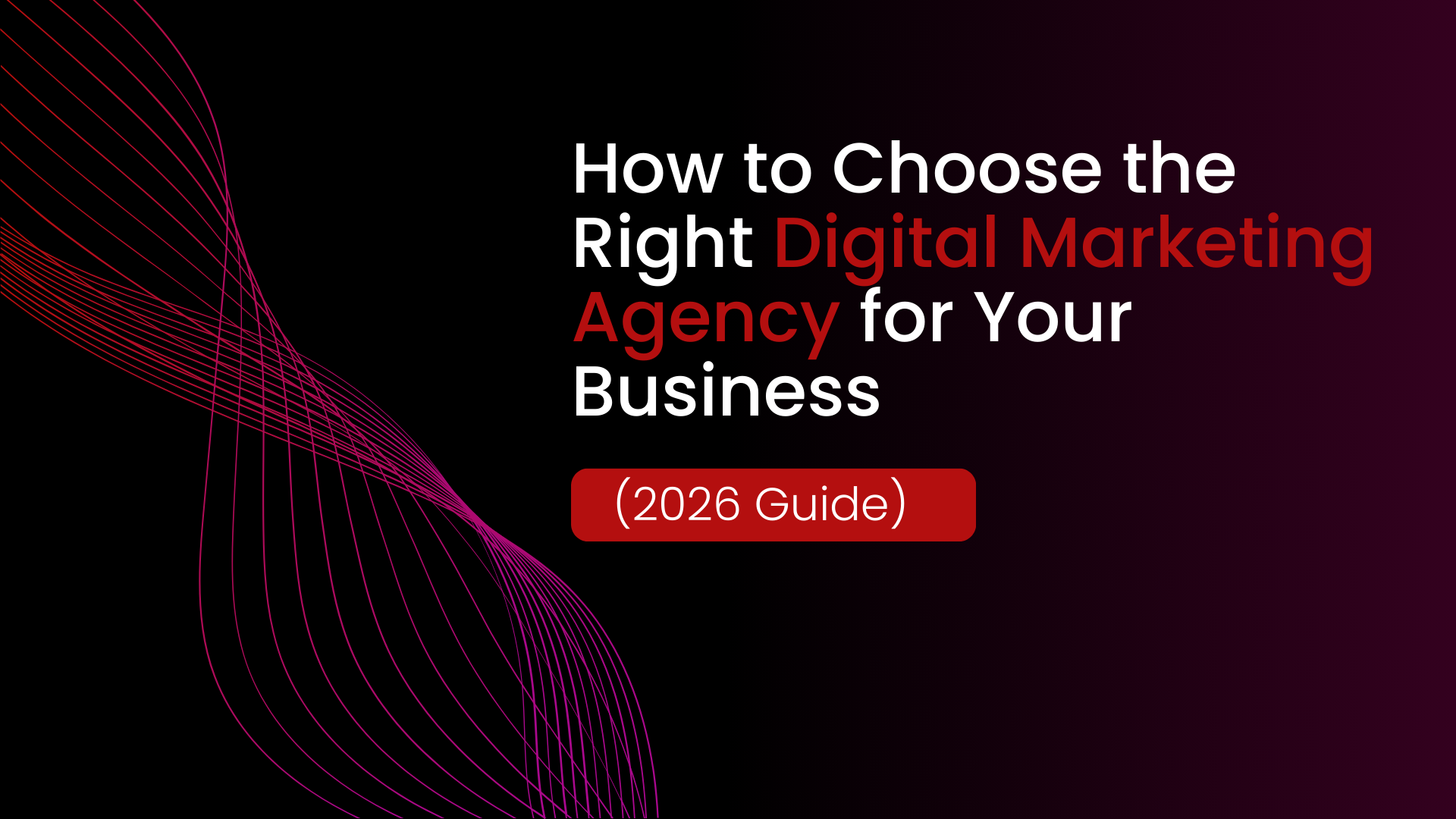 How to Choose the Right Digital Marketing Agency for Your Business (2026 Guide)