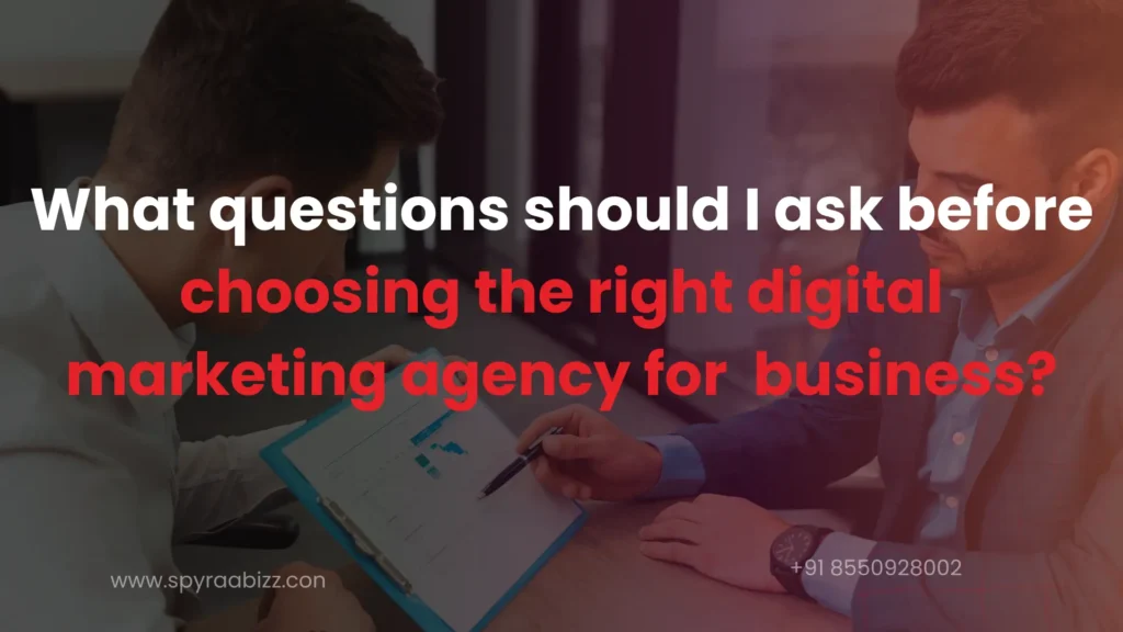 What questions should I ask before choosing the right digital marketing agency for business?